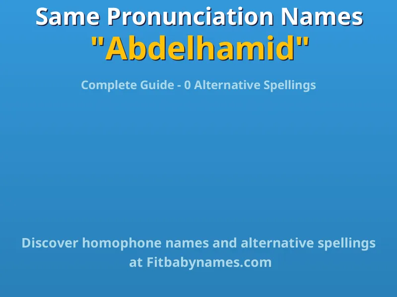 Infographic: Abdelhamid same pronunciation names, similar names, and homophone names