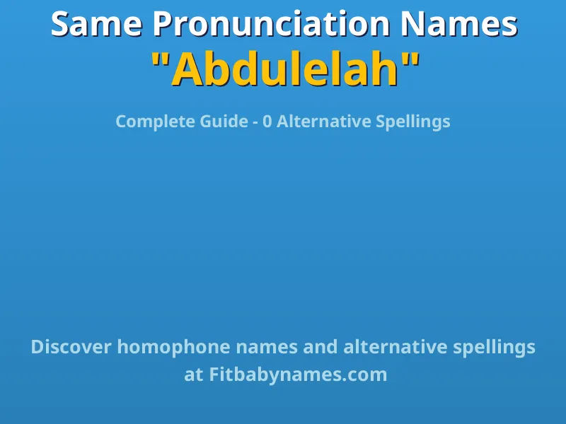 Infographic: Abdulelah same pronunciation names, similar names, and homophone names