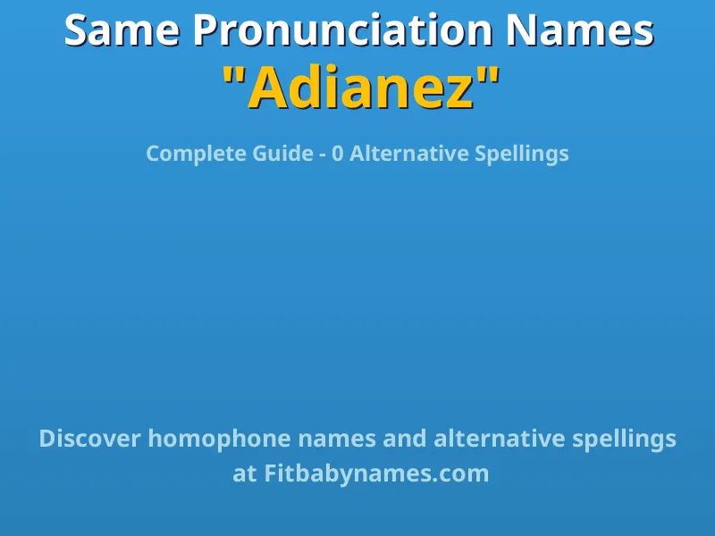 Infographic: Adianez same pronunciation names, similar names, and homophone names