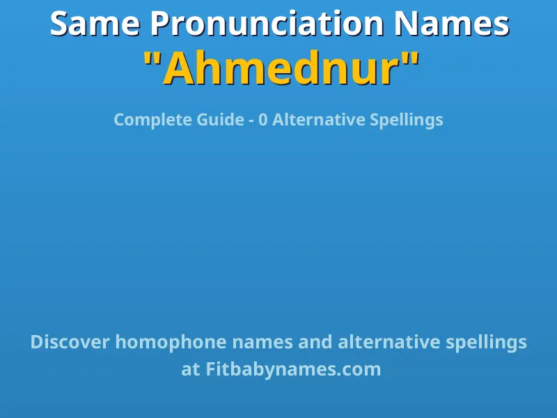 Infographic: Ahmednur same pronunciation names, similar names, and homophone names