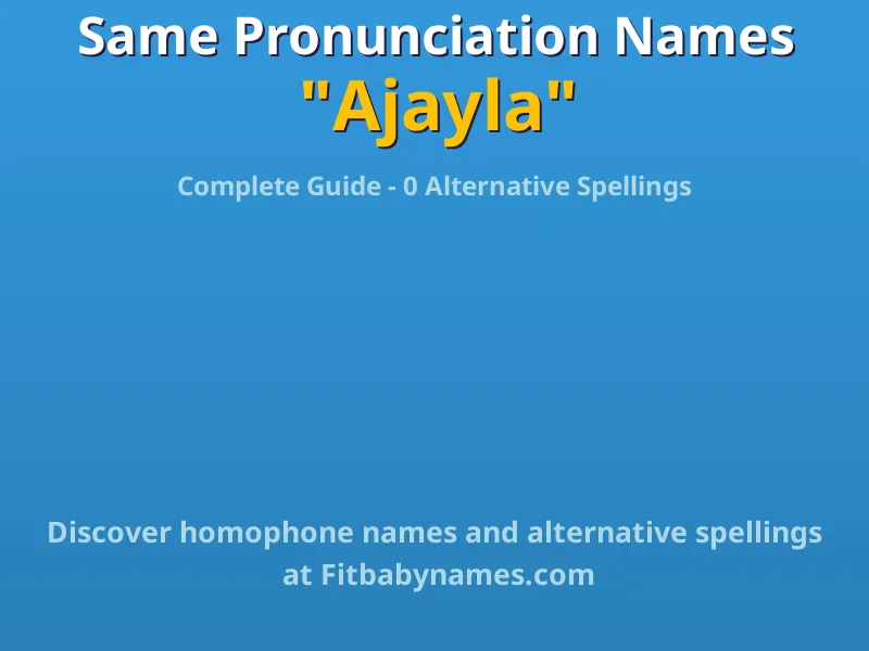 Infographic: Ajayla same pronunciation names, similar names, and homophone names
