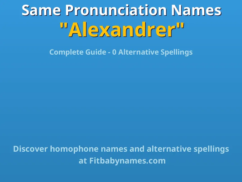 Infographic: Alexandrer same pronunciation names, similar names, and homophone names