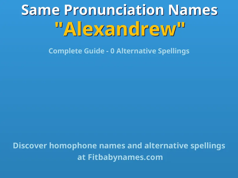 Infographic: Alexandrew same pronunciation names, similar names, and homophone names