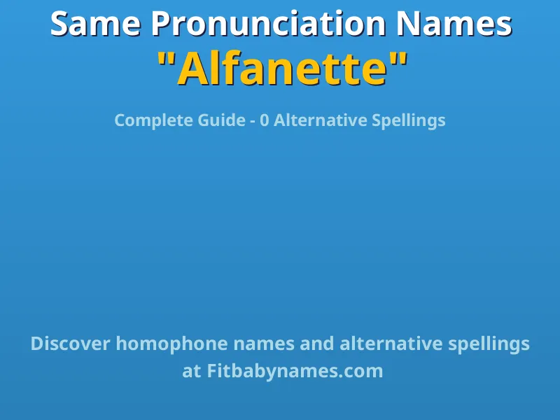 Infographic: Alfanette same pronunciation names, similar names, and homophone names