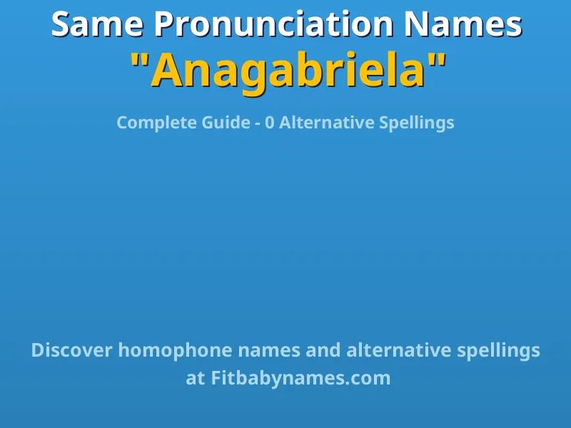 Infographic: Anagabriela same pronunciation names, similar names, and homophone names