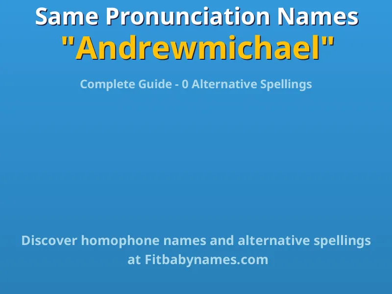 Infographic: Andrewmichael same pronunciation names, similar names, and homophone names