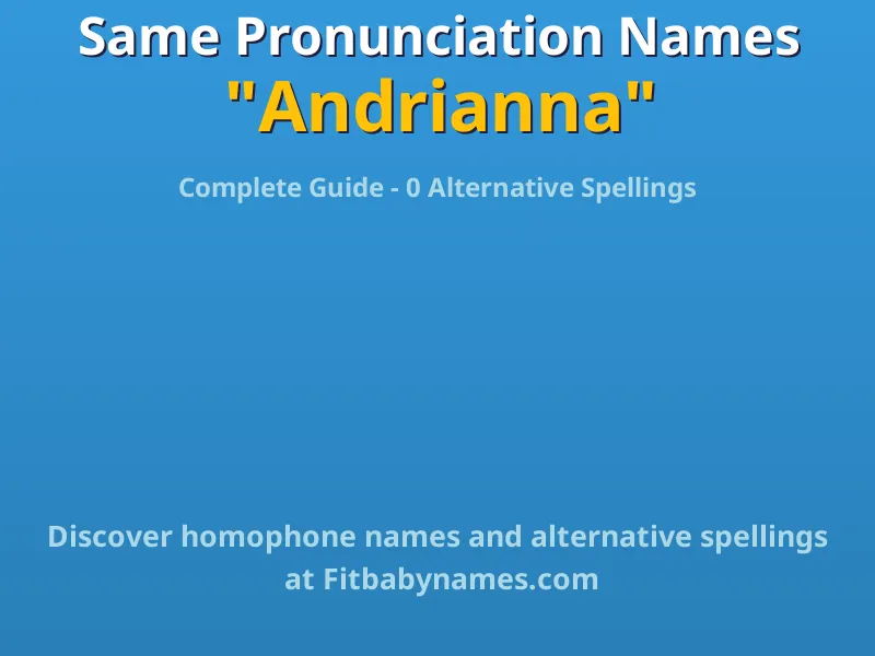 Infographic: Andrianna same pronunciation names, similar names, and homophone names