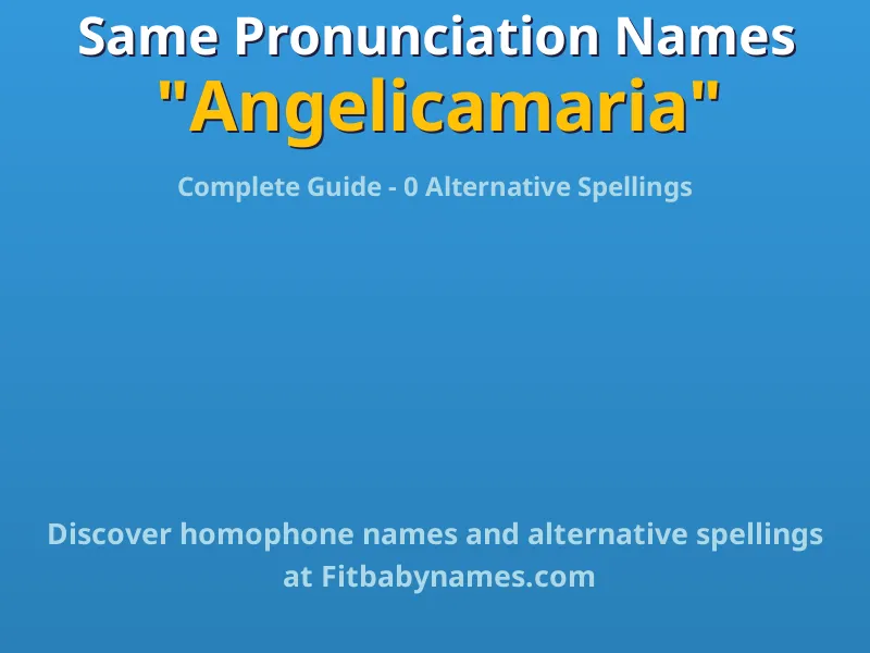 Infographic: Angelicamaria same pronunciation names, similar names, and homophone names