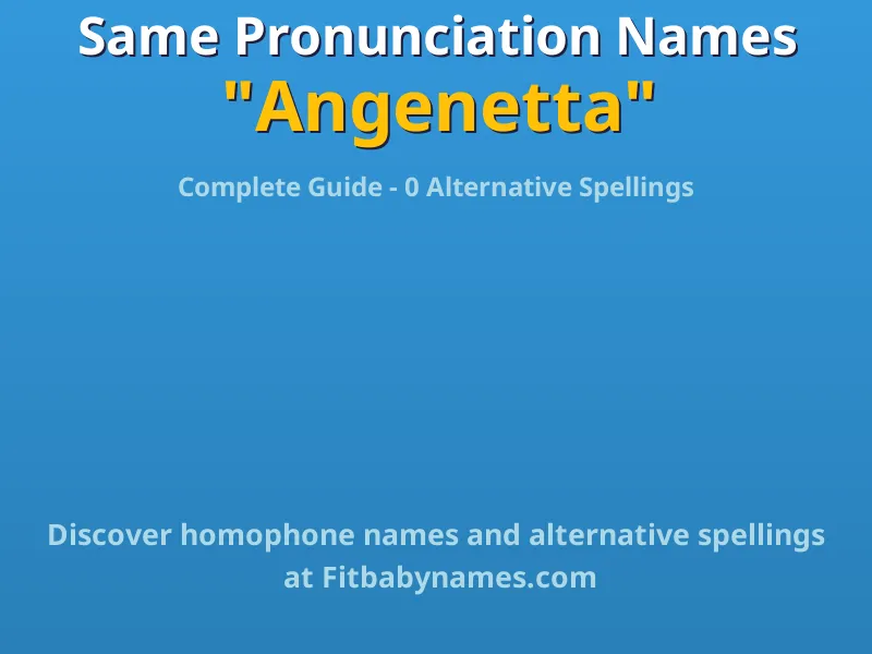 Infographic: Angenetta same pronunciation names, similar names, and homophone names
