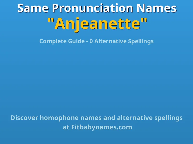 Infographic: Anjeanette same pronunciation names, similar names, and homophone names