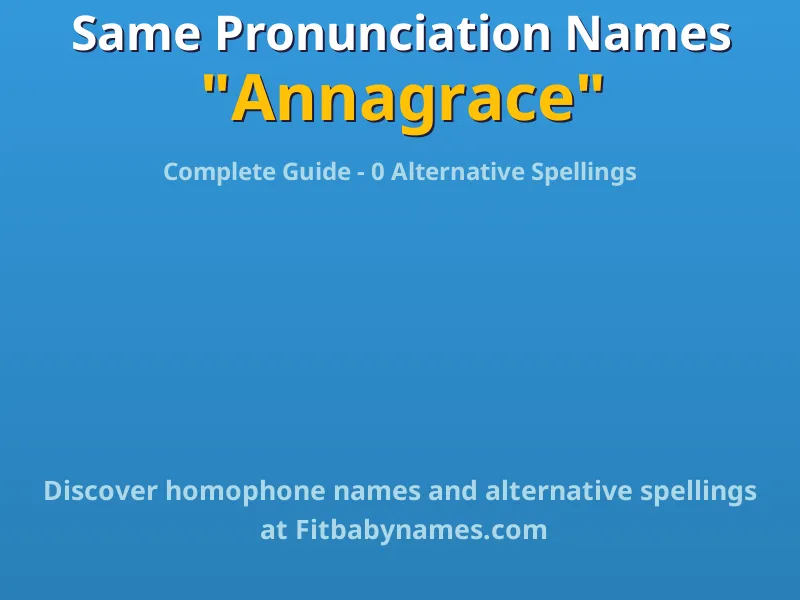 Infographic: Annagrace same pronunciation names, similar names, and homophone names