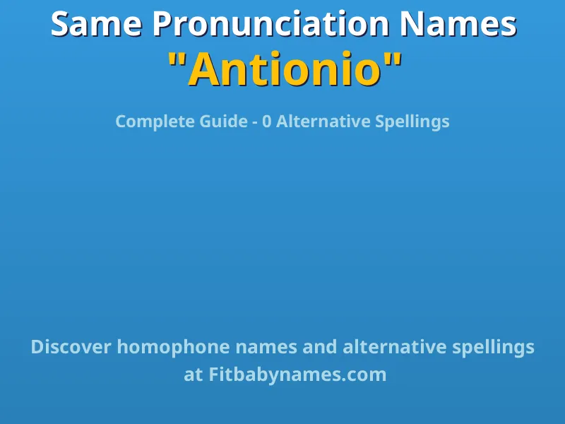 Infographic: Antionio same pronunciation names, similar names, and homophone names