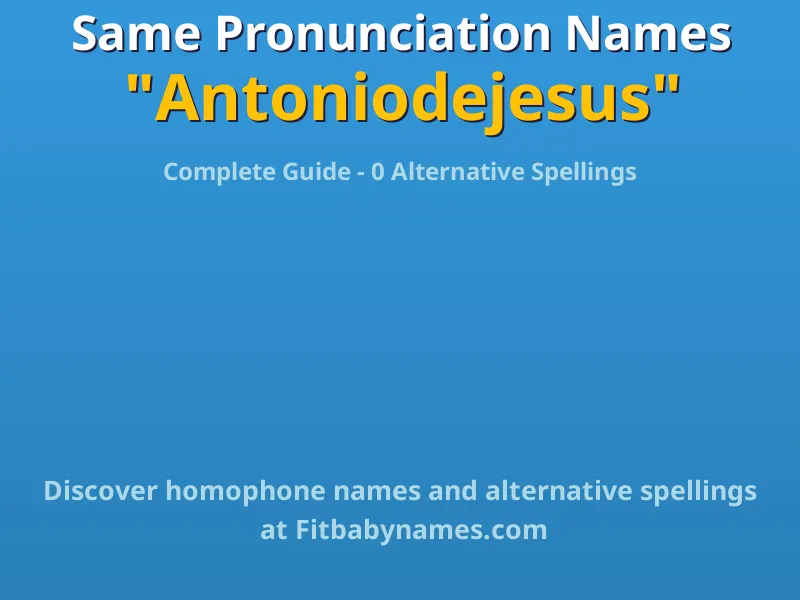 Infographic: Antoniodejesus same pronunciation names, similar names, and homophone names