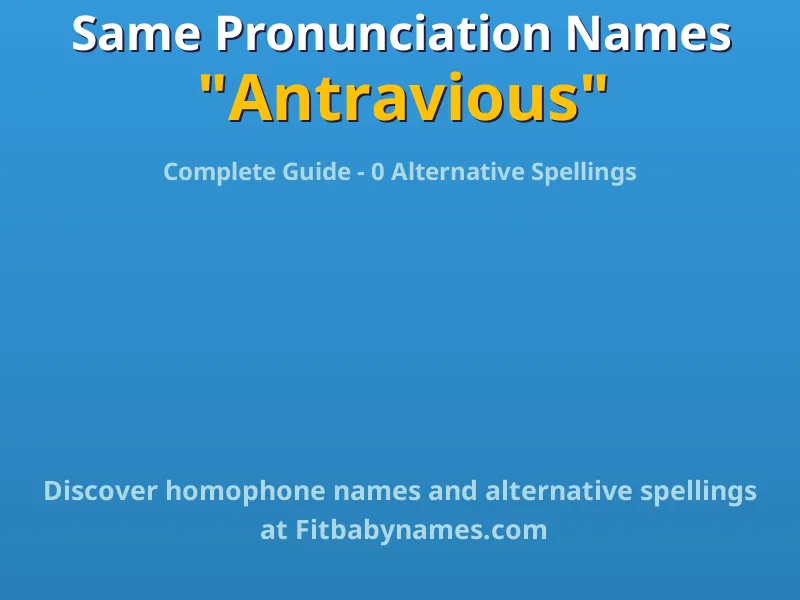 Infographic: Antravious same pronunciation names, similar names, and homophone names