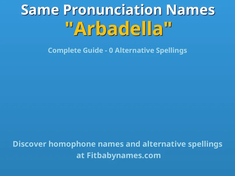 Infographic: Arbadella same pronunciation names, similar names, and homophone names