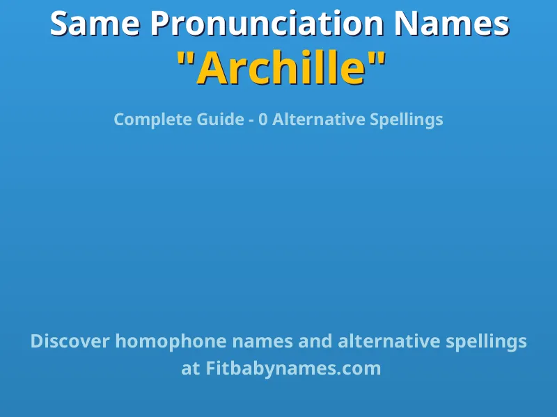 Infographic: Archille same pronunciation names, similar names, and homophone names