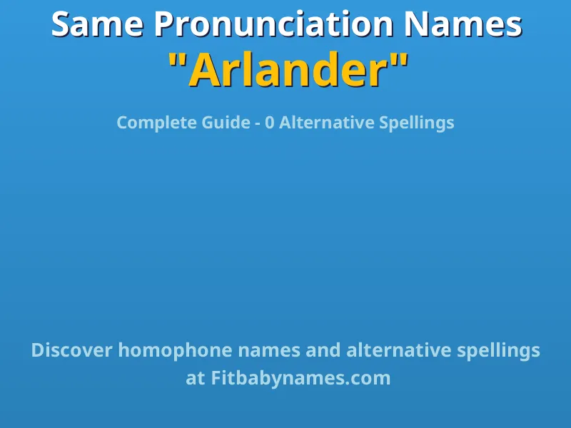 Infographic: Arlander same pronunciation names, similar names, and homophone names