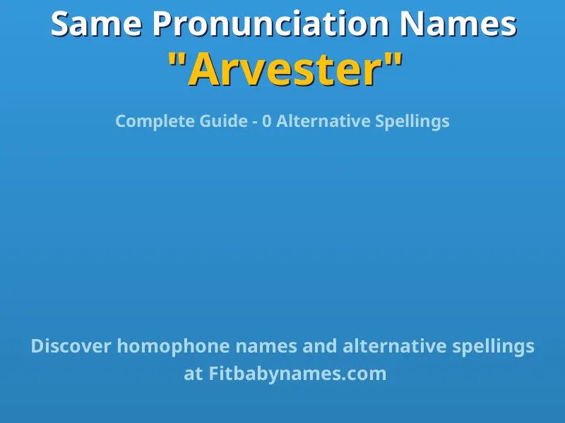 Infographic: Arvester same pronunciation names, similar names, and homophone names