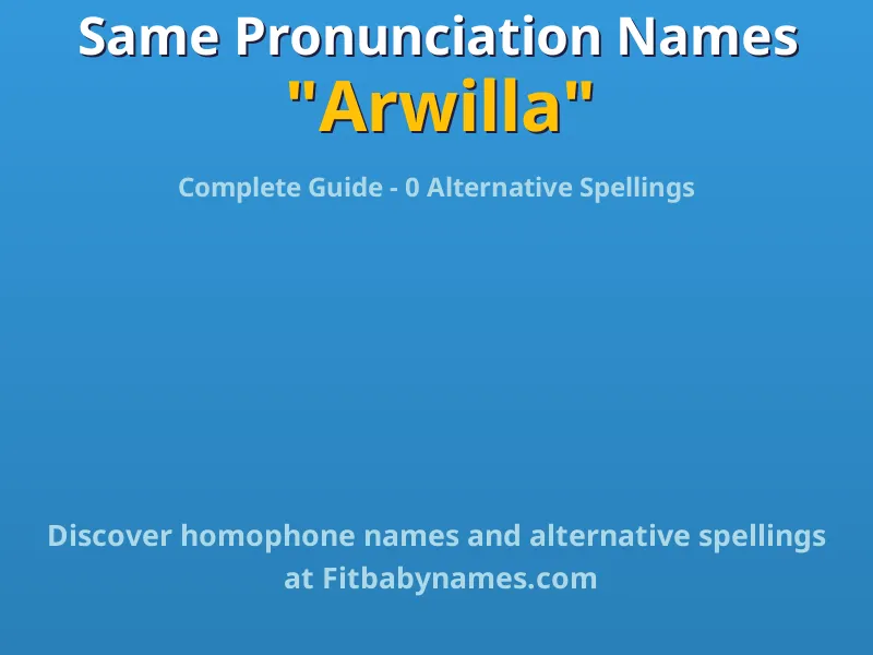 Infographic: Arwilla same pronunciation names, similar names, and homophone names