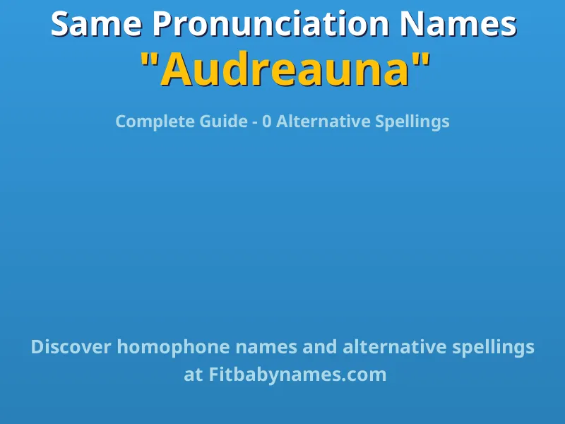 Infographic: Audreauna same pronunciation names, similar names, and homophone names