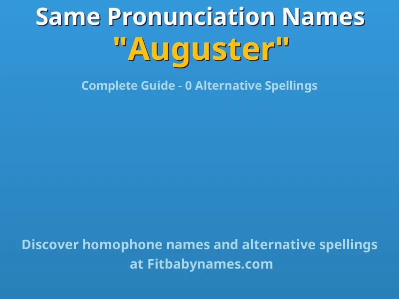 Infographic: Auguster same pronunciation names, similar names, and homophone names