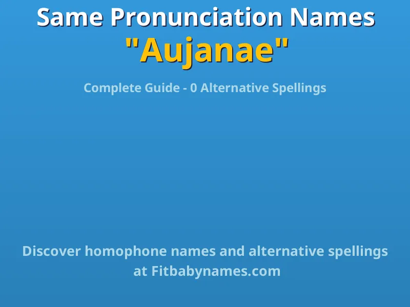 Infographic: Aujanae same pronunciation names, similar names, and homophone names