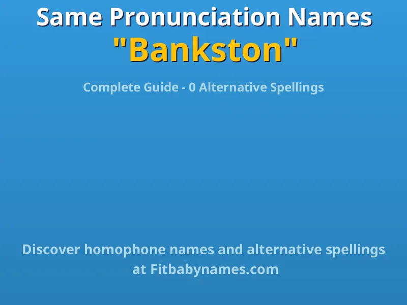 Infographic: Bankston same pronunciation names, similar names, and homophone names