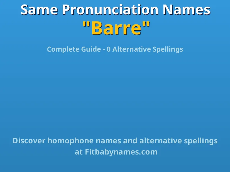 Infographic: Barre same pronunciation names, similar names, and homophone names