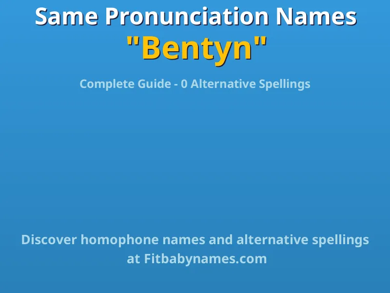Infographic: Bentyn same pronunciation names, similar names, and homophone names