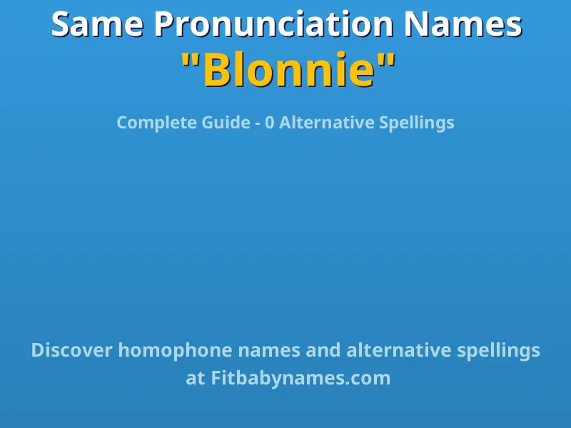 Infographic: Blonnie same pronunciation names, similar names, and homophone names