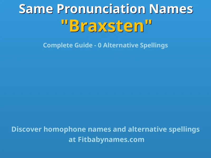 Infographic: Braxsten same pronunciation names, similar names, and homophone names