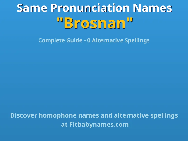 Infographic: Brosnan same pronunciation names, similar names, and homophone names