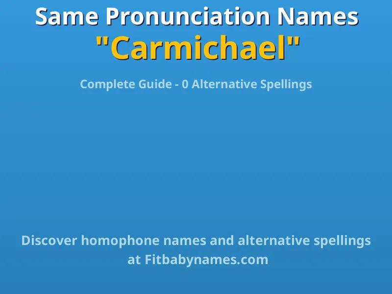Infographic: Carmichael same pronunciation names, similar names, and homophone names