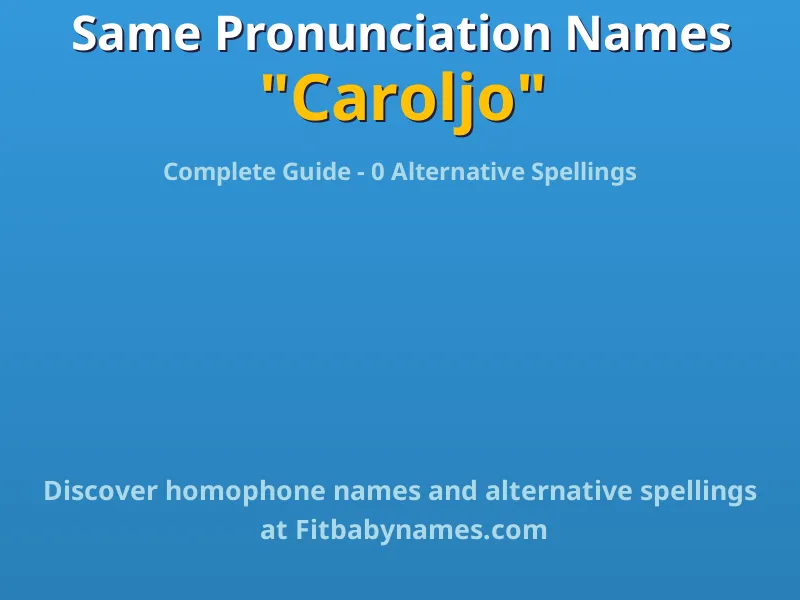 Infographic: Caroljo same pronunciation names, similar names, and homophone names