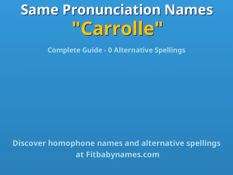 Infographic: Carrolle same pronunciation names, similar names, and homophone names