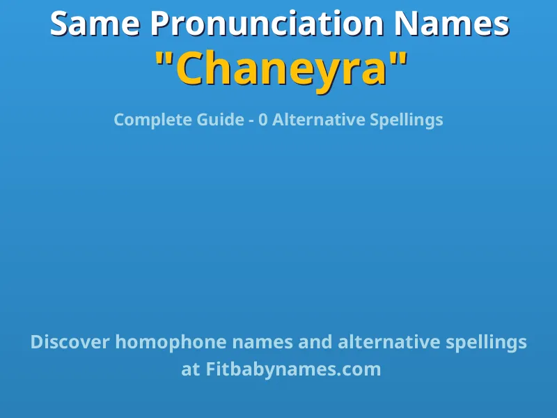 Infographic: Chaneyra same pronunciation names, similar names, and homophone names