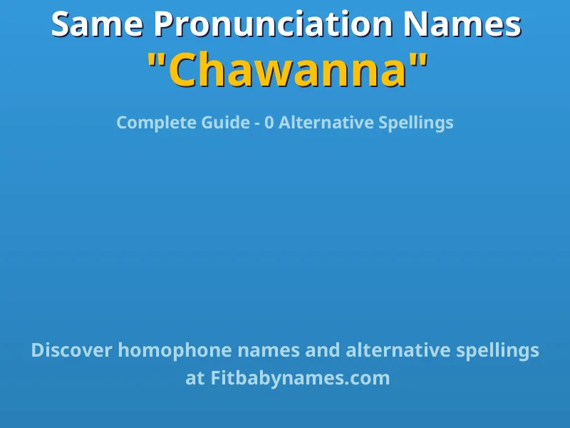 Infographic: Chawanna same pronunciation names, similar names, and homophone names