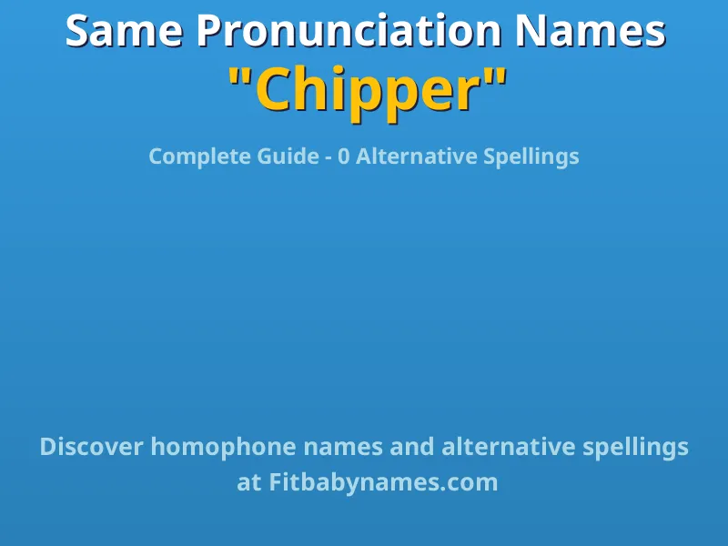 Infographic: Chipper same pronunciation names, similar names, and homophone names