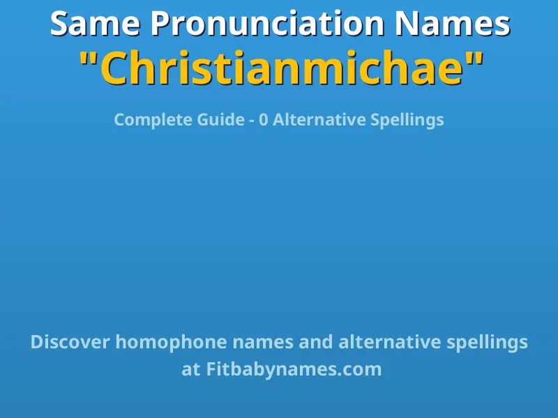 Infographic: Christianmichae same pronunciation names, similar names, and homophone names