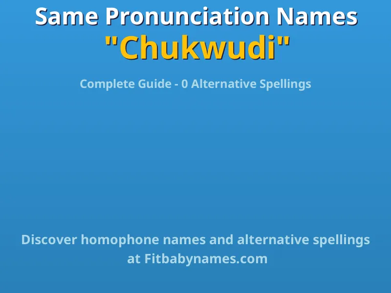 Infographic: Chukwudi same pronunciation names, similar names, and homophone names