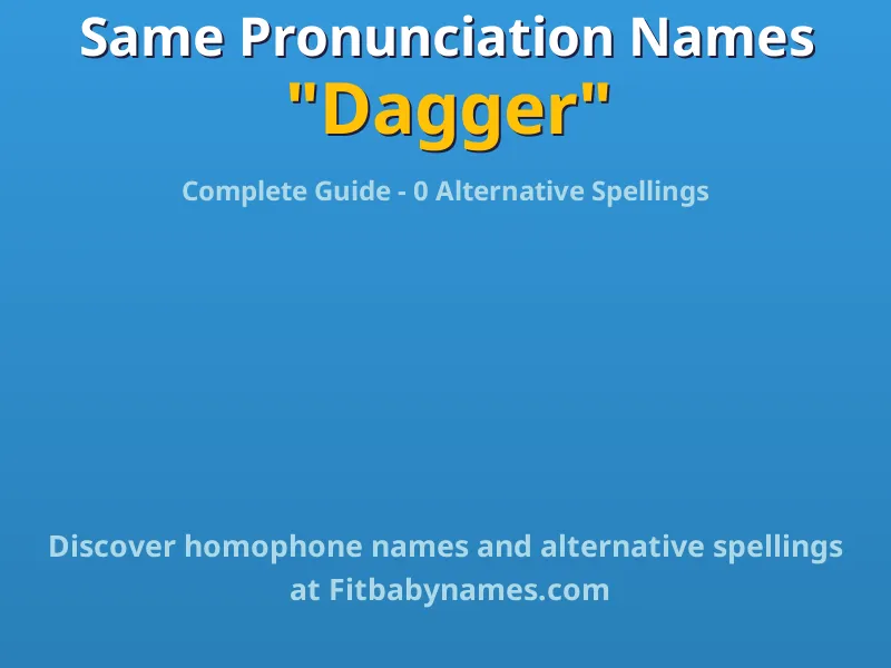 Infographic: Dagger same pronunciation names, similar names, and homophone names