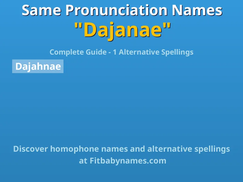 Infographic: Dajanae same pronunciation names, similar names, and homophone names