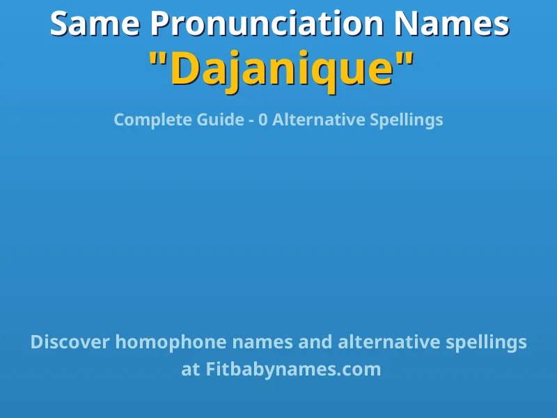 Infographic: Dajanique same pronunciation names, similar names, and homophone names