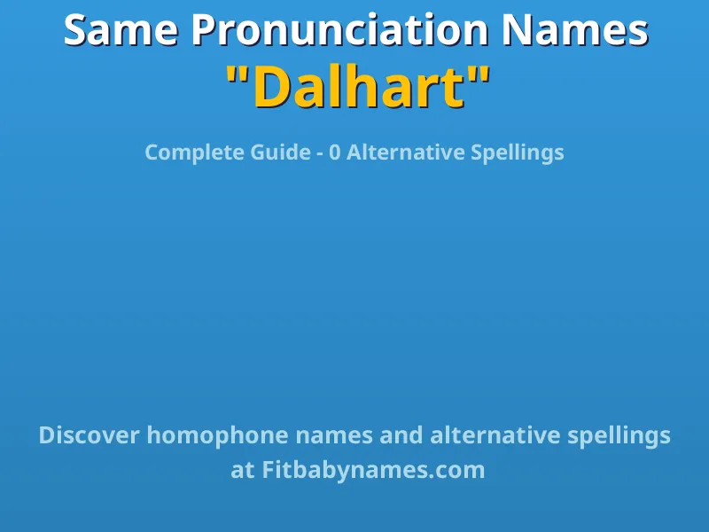 Infographic: Dalhart same pronunciation names, similar names, and homophone names