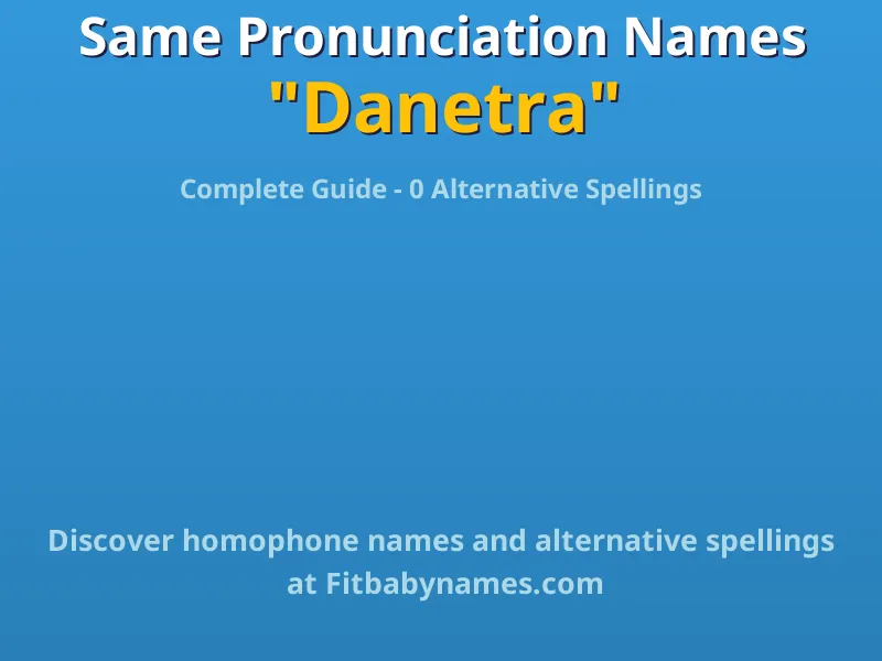 Infographic: Danetra same pronunciation names, similar names, and homophone names