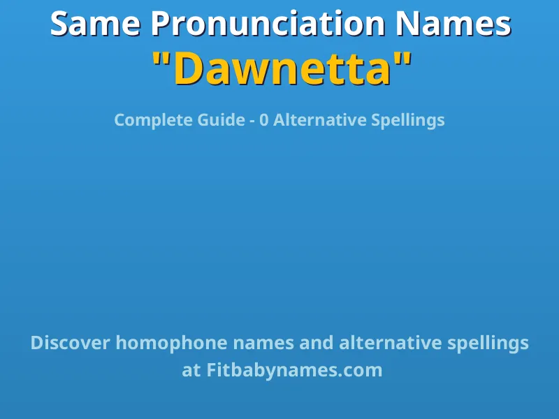 Infographic: Dawnetta same pronunciation names, similar names, and homophone names