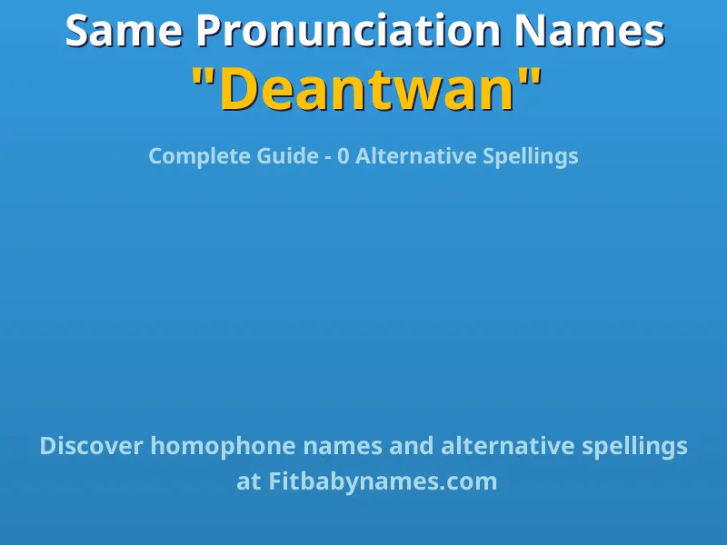 Infographic: Deantwan same pronunciation names, similar names, and homophone names