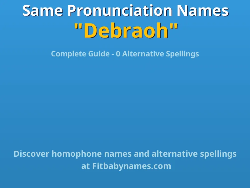Infographic: Debraoh same pronunciation names, similar names, and homophone names