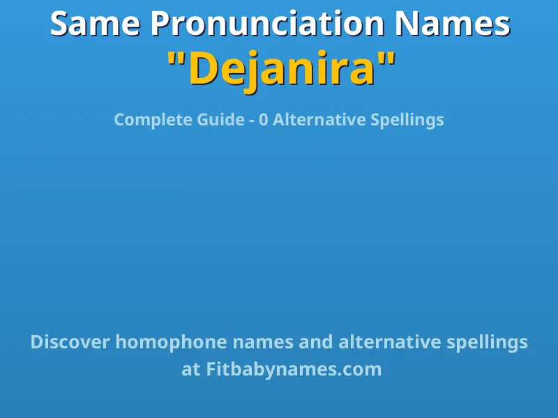 Infographic: Dejanira same pronunciation names, similar names, and homophone names