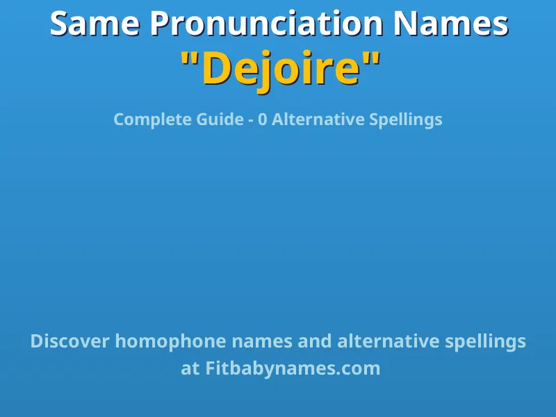 Infographic: Dejoire same pronunciation names, similar names, and homophone names